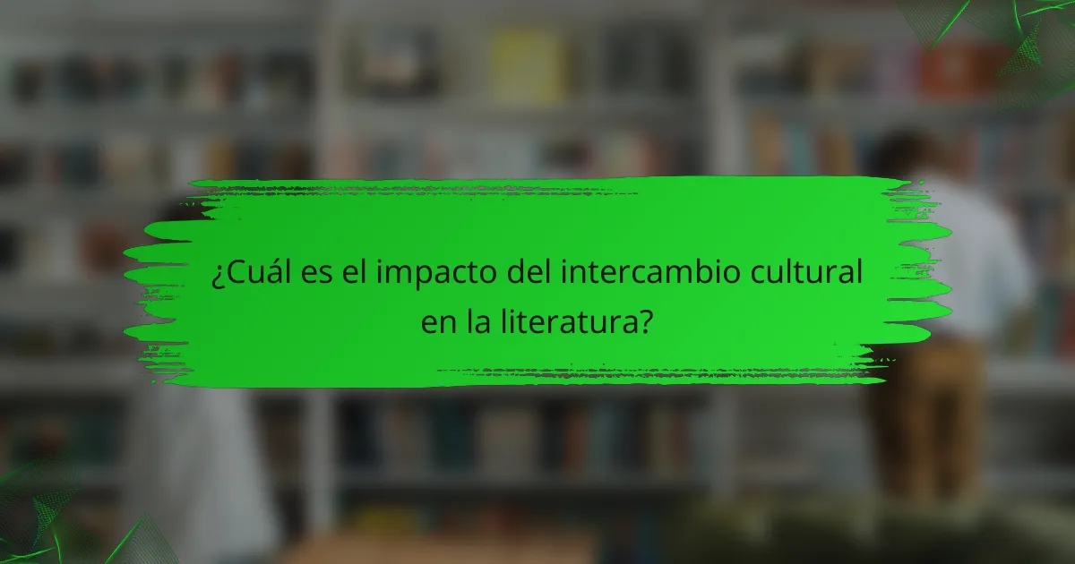 ¿Cuál es el impacto del intercambio cultural en la literatura?