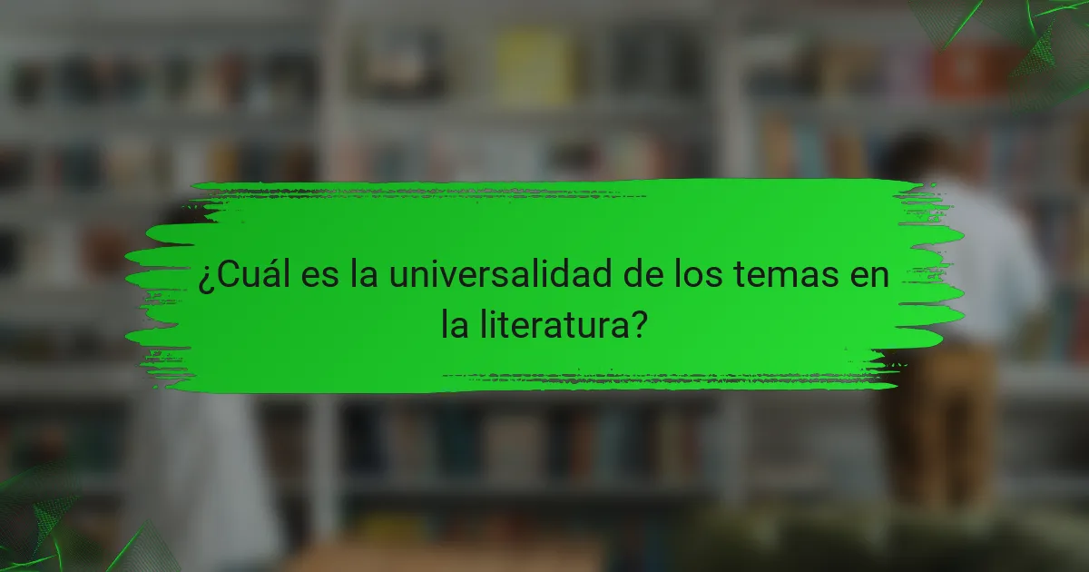 ¿Cuál es la universalidad de los temas en la literatura?